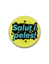 Xapa “Salut i peles!” – Frase de sèrie i de vida | Pocasoltes