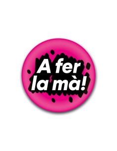 Xapa “A fer la mà!” – Frase catalana amb caràcter | Pocasoltes