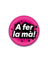 Xapa “A fer la mà!” – Frase catalana amb caràcter | Pocasoltes