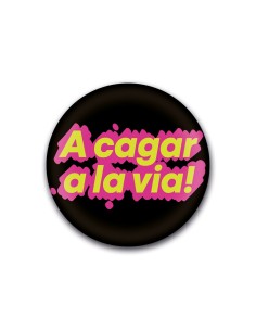 Xapa “A cagar a la via!” – Ironia molt catalana | Pocasoltes
